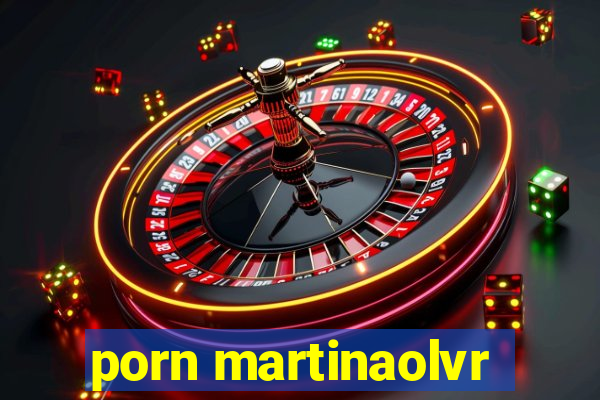 porn martinaolvr